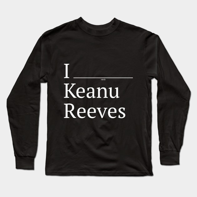 I (verb) Keanu Reeves Long Sleeve T-Shirt by 12&24